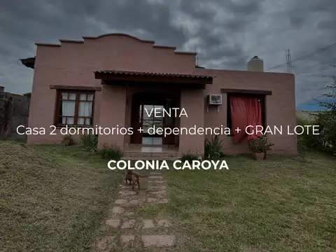   VENTA- CASA 2 DORM+DEPENDENCIA- CON GRAN TERRENO- COLONIA CAROYA