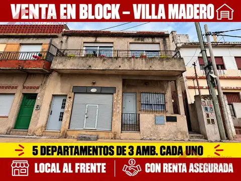VENTA BLOCK - VILLA MADERO - 5 DEPARTAMENTOS DE 3 AMB CADA UNO-LOCAL AL FRENTE – CON RENTA ASEGURADA