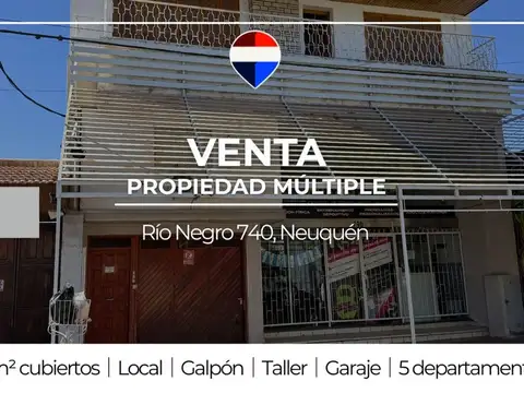 VENTA LOCAL+5 DPTOS+TALLER+GALPÓN+GARAGE NEUQUÉN