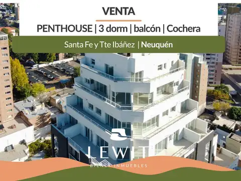 Venta Penthouse | 3 dormitorios | 3 balcones | vistas 360º | cochera | Zona centro | Neuquén
